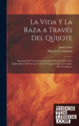 La vida y la raza a través del Quijote; resumen de las conferencias dadas por el