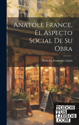 Anatole France, el Aspecto Social de su Obra