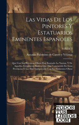 Las Vidas De Los Pintores Y Estatuarios Eminentes Españoles