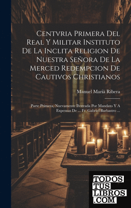 Centvria Primera Del Real Y Militar Instituto De La Inclita Religion De Nuestra
