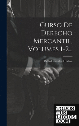 Curso De Derecho Mercantil, Volumes 1-2...
