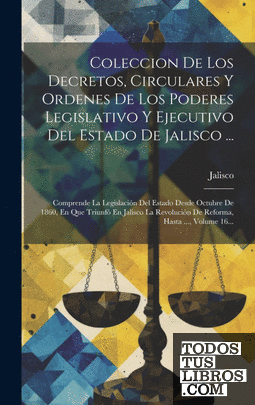 Coleccion De Los Decretos, Circulares Y Ordenes De Los Poderes Legislativo Y Eje