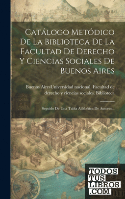 Catálogo Metódico De La Biblioteca De La Facultad De Derecho Y Ciencias Sociales