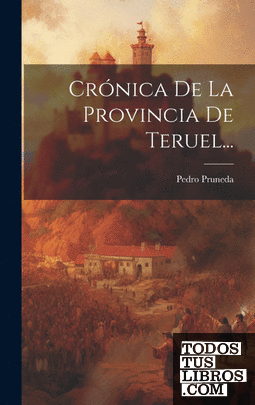 Crónica De La Provincia De Teruel...