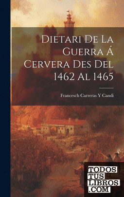 Dietari De La Guerra Á Cervera Des Del 1462 Al 1465