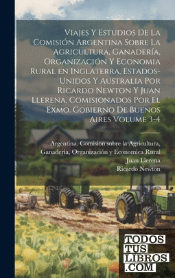 Viajes y estudios de la Comisión Argentina sobre la Agricultura, Ganadería, Orga