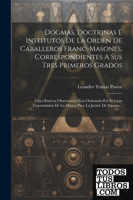 Dogmas, Doctrinas E Institutos De La Orden De Caballeros Franc-masones, Correspo