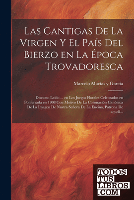 Las cantigas de la Virgen y el país del Bierzo en la época trovadoresca; discurs