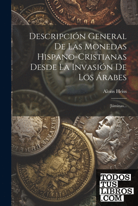 Descripción General De Las Monedas Hispano-cristianas Desde La Invasión De Los Á