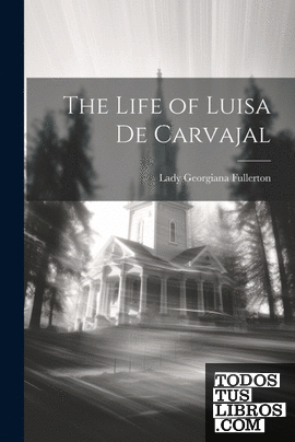 The Life of Luisa De Carvajal