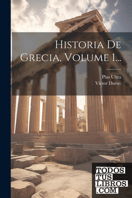 Historia De Grecia, Volume 1...