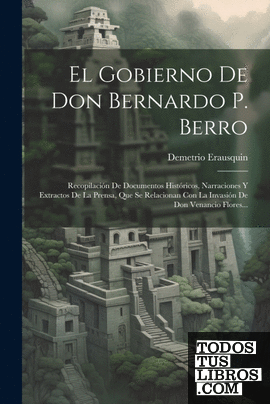 El Gobierno De Don Bernardo P. Berro