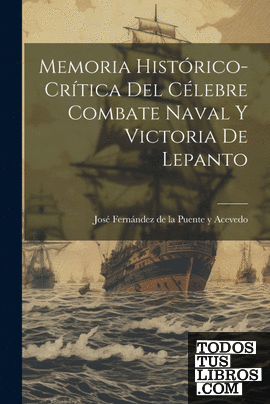 Memoria Histórico-Crítica del Célebre Combate Naval y Victoria de Lepanto