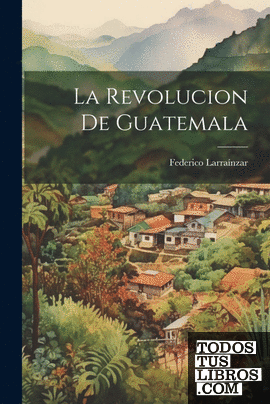 La Revolucion De Guatemala