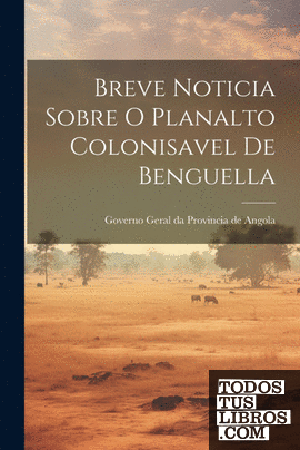 Breve Noticia Sobre O Planalto Colonisavel de Benguella