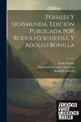 Persiles y Sigismunda. Edición publicada por Rodolfo Schevill y Adolfo Bonilla