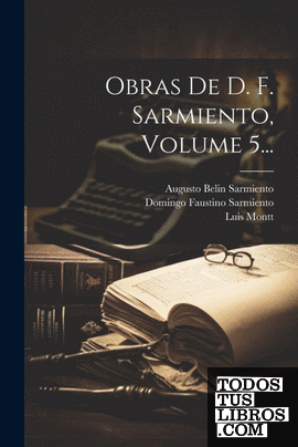 Obras De D. F. Sarmiento, Volume 5...