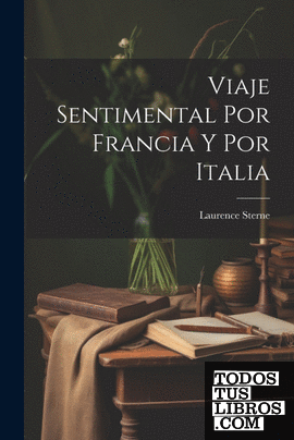 Viaje Sentimental Por Francia Y Por Italia