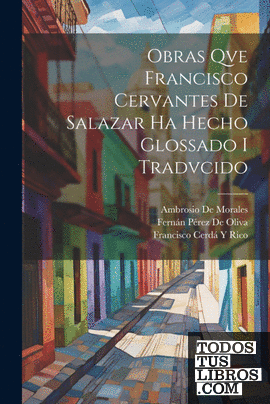 Obras Qve Francisco Cervantes De Salazar Ha Hecho Glossado I Tradvcido
