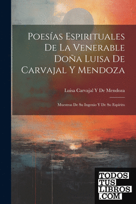 Poesías Espirituales De La Venerable Doña Luisa De Carvajal Y Mendoza