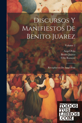 Discursos Y Manifiestos De Benito Juarez