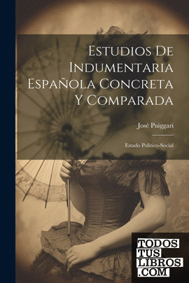 Estudios De Indumentaria Española Concreta Y Comparada