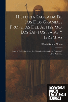 Historia Sagrada De Los Dos Grandes Profetas Del Altissimo, Los Santos Isaias Y