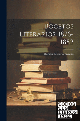 Bocetos Literarios, 1876-1882
