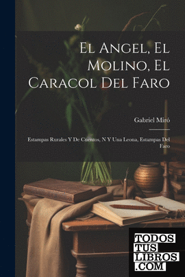 El Angel, El Molino, El Caracol Del Faro