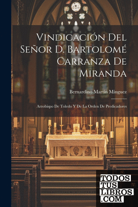 Vindicación Del Señor D. Bartolomé Carranza De Miranda