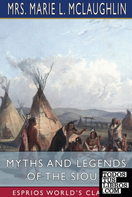 Myths and Legends of the Sioux (Esprios Classics)