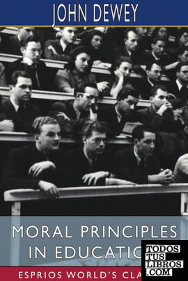 Moral Principles in Education (Esprios Classics)