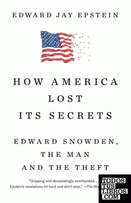 How America Lost Its Secrets: Edward Snowden, the Man and the Theft