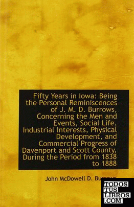 Fifty Years in Iowa: Being the Personal Reminiscences of J. M. D. Burrows, Conce