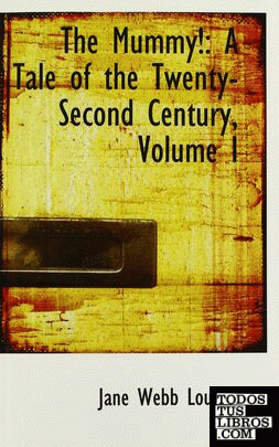 The Mummy!: A Tale of the Twenty-Second Century, Volume I