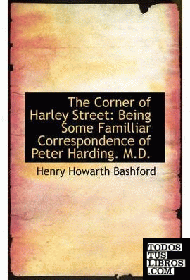 The Corner of Harley Street: Being Some Familliar Correspondence of Peter Hardin