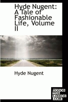 Hyde Nugent: A Tale of Fashionable Life, Volume II