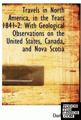 Travels in North America, in the Years 1841-2: With Geological Observations on t