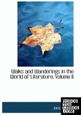 Walks and Wanderings in the World of Literature, Volume II