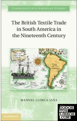 THE BRITISH TEXTILE TRADE IN SOUTH AMERICA IN THE NINETEENTH CENTURY