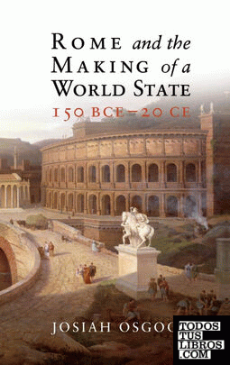 Rome and the Making of a World State, 150 BCE - 20 CE