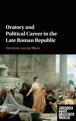 Oratory and Political Career in the Late Roman Republic