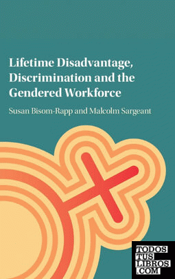 Lifetime Disadvantage, Discrimination and the Gendered Workforce