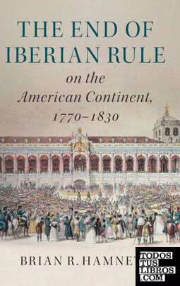 The End of Iberian Rule on the American Continent, 1770-1830