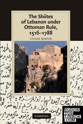 The Shiites of Lebanon Under Ottoman Rule, 1516 1788
