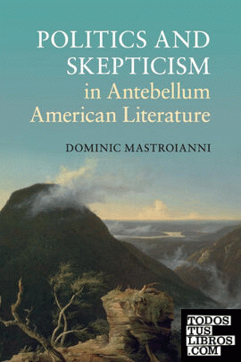 Politics and Skepticism in Antebellum American Literature