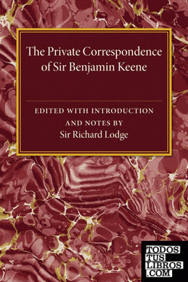 The Private Correspondence of Sir Benjamin Keene, K.B.