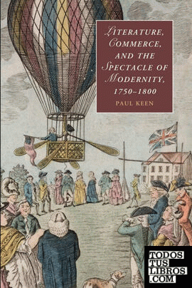 Literature, Commerce, and the Spectacle of Modernity,             1750-1800