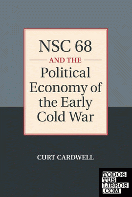 NSC 68 and the Political Economy of the Early Cold             War