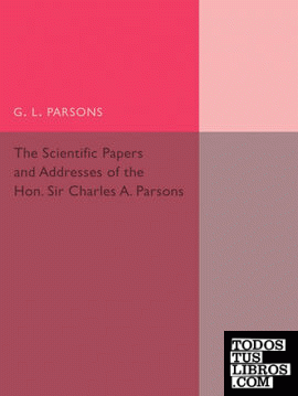 Scientific Papers and Addresses of the Hon. Sir Charles A.             Parsons